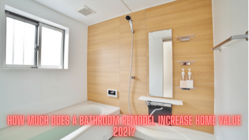 How much does a bathroom remodel increase home value 2021