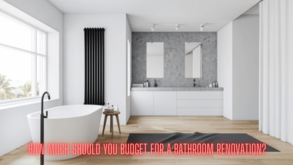 How much should you budget for a bathroom renovation