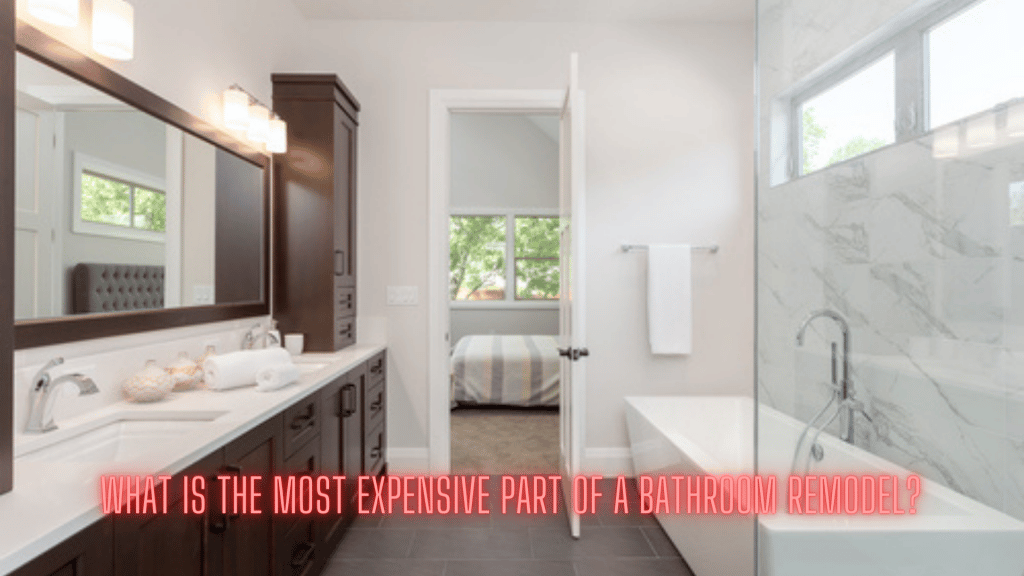 What is the most expensive part of a bathroom remodel