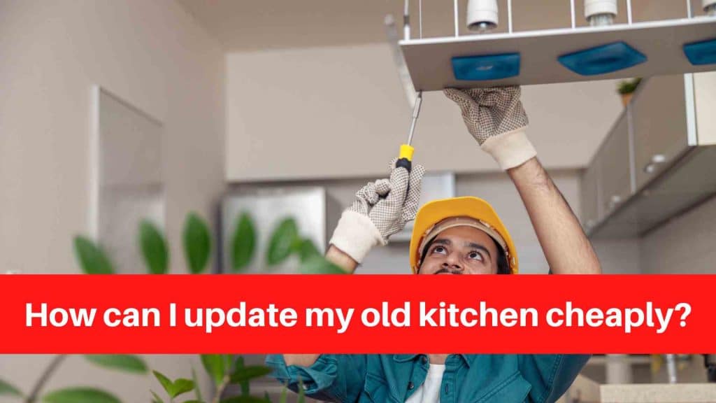 How can I update my old kitchen cheaply