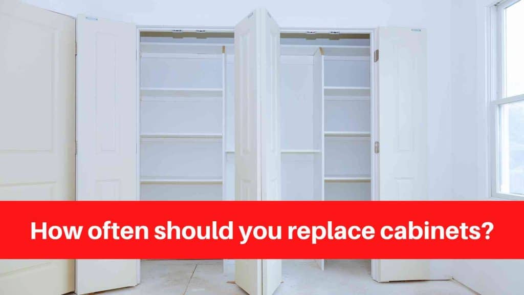 How often should you replace cabinets